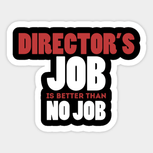 Director's Job Is Better Than No Job Cool Colorful Job Design Sticker